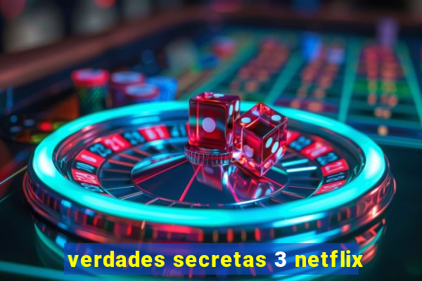 verdades secretas 3 netflix